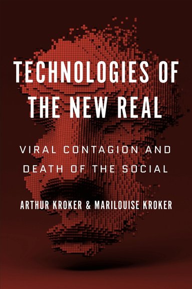 Arthur Kroker, Marilouise Kroker - Technologies of the New Real, Häftad