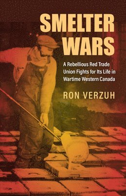 Ron Verzuh - Smelter Wars, Inbunden