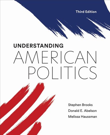 Stephen Brooks, Donald E. Abelson, Melissa Haussman - Understanding American Politics, Third Edition, Häftad