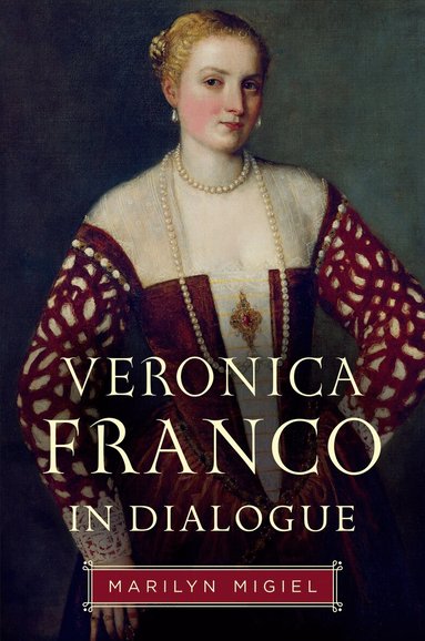 Marilyn Migiel - Veronica Franco in Dialogue, Inbunden