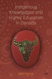 bokomslag Indigenous Knowledges and Higher Education in Canada