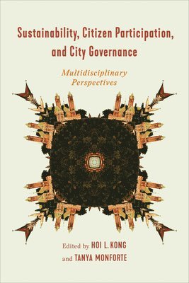 Hoi L. Kong, Tanya Monforte, Hoi L Kong - Sustainability, Citizen Participation, and City Governance, Inbunden