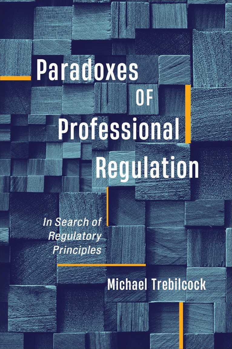 Michael J. Trebilcock, Michael J Trebilcock - Paradoxes of Professional Regulation, Inbunden