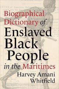 bokomslag Biographical Dictionary of Enslaved Black People in the Maritimes