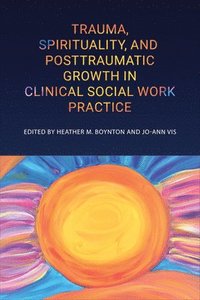 bokomslag Trauma, Spirituality, and Posttraumatic Growth in Clinical Social Work Practice
