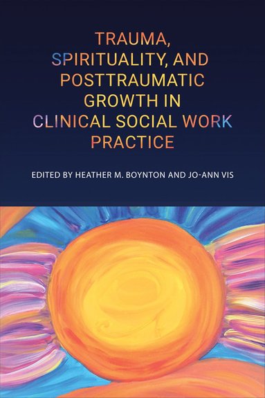 bokomslag Trauma, Spirituality, and Posttraumatic Growth in Clinical Social Work Practice