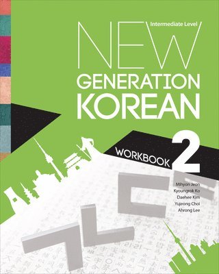 Mihyon Jeon, Kyoungrok Ko, Daehee Kim, Yujeong Choi, Ahrong Lee - New Generation Korean Workbook, Häftad