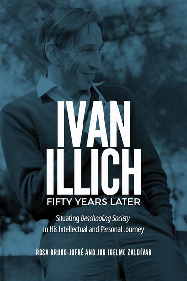 Rosa Bruno-Jofré, Jon Igelmo Zaldívar - Ivan Illich Fifty Years Later, Inbunden