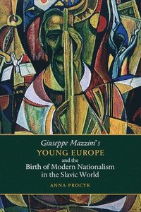 bokomslag Giuseppe Mazzini's Young Europe and the Birth of Modern Nationalism in the Slavic World