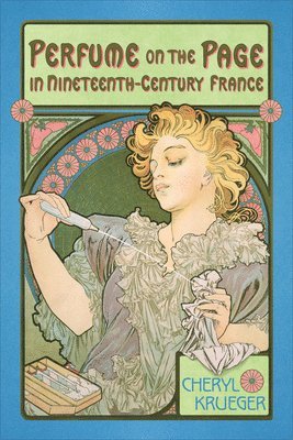 Cheryl Krueger - Perfume on the Page in Nineteenth-Century France, Häftad