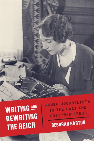 Deborah Barton - Writing and Rewriting the Reich, Inbunden