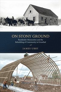 bokomslag On Stony Ground: Russländer Mennonites and the Rebuilding of Community in Grunthal