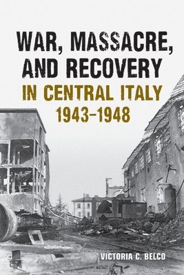 War, Massacre, and Recovery in Central Italy, 1943-1948 1