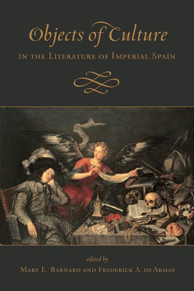 Mary E. Barnard, Frederick A. de Armas - Objects of Culture in the Literature of Imperial Spain, Häftad