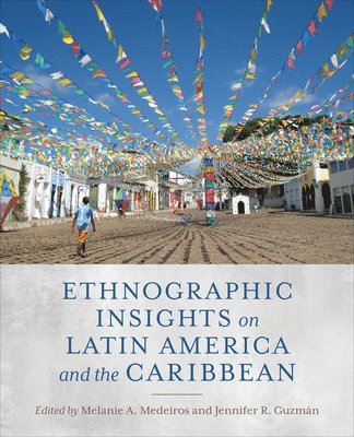 Melanie A. Medeiros, Jennifer R. Guzmán, Melanie A Medeiros, Jennifer R Guzmán - Ethnographic Insights on Latin America and the Caribbean, Inbunden
