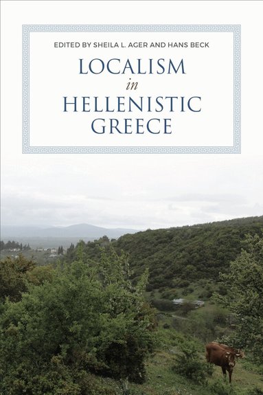 Sheila Ager, Hans Beck - Localism in Hellenistic Greece, Inbunden