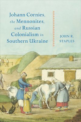 bokomslag Johann Cornies, the Mennonites, and Russian Colonialism in Southern Ukraine