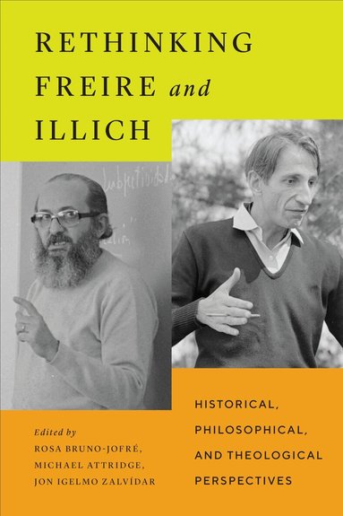 Rosa Bruno-Jofré, Michael Attridge, Jon Igelmo Zaldívar - Rethinking Freire and Illich, Inbunden