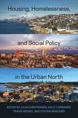 Julia Christensen, Sally Carraher, Travis Hedwig - Housing, Homelessness, and Social Policy in the Urban North, Inbunden