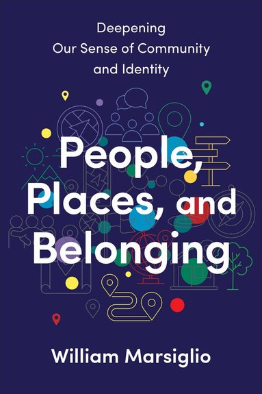 William Marsiglio - People, Places, and Belonging, Inbunden
