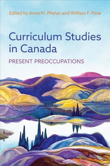 Anne M. Phelan, William F. Pinar - Curriculum Studies in Canada, Häftad