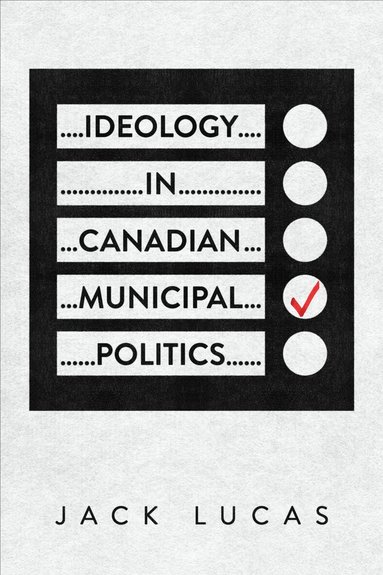 Jack Lucas - Ideology in Canadian Municipal Politics, Inbunden