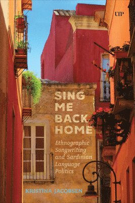 Kristina Jacobsen - Sing Me Back Home: Ethnographic Songwriting and Sardinian Language Politics, Inbunden