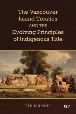 bokomslag The Vancouver Island Treaties and the Evolving Principles of Indigenous Title