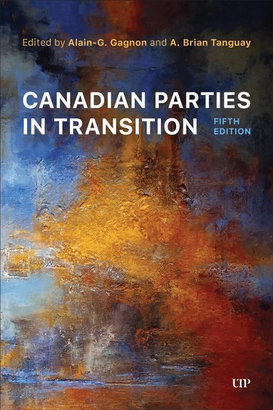 Alain-G Gagnon, Alain-G. Gagnon, Brian Tanguay - Canadian Parties in Transition, Fifth Edition, Häftad