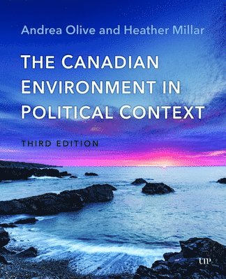 Andrea Olive, Heather Millar - Canadian Environment in Political Context, Third Edition, Häftad