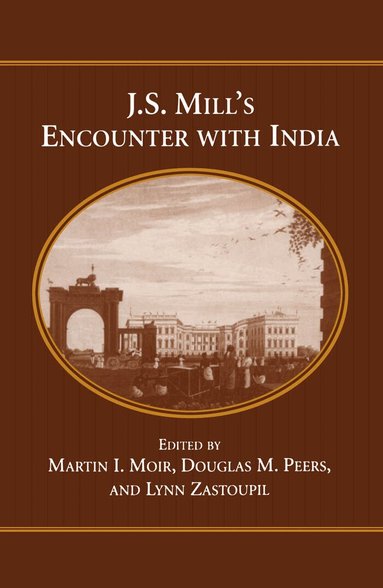 Martin I. Moir, Douglas M. Peers, Lynn Zastoupil - J.S. Mill's Encounter with India, Häftad