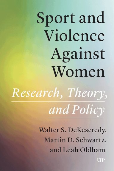 Walter DeKeseredy, Leah Oldham, Martin D. Schwartz - Sport and Violence Against Women, Inbunden