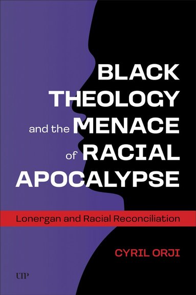 Cyril Orji - Black Theology and the Menace of Racial Apocalypse, Inbunden