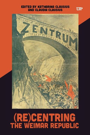 Katharina Clausius, Claudia Clausius, Katharina Clausius, Claudia Clausius - (Re)Centring the Weimar Republic, Inbunden