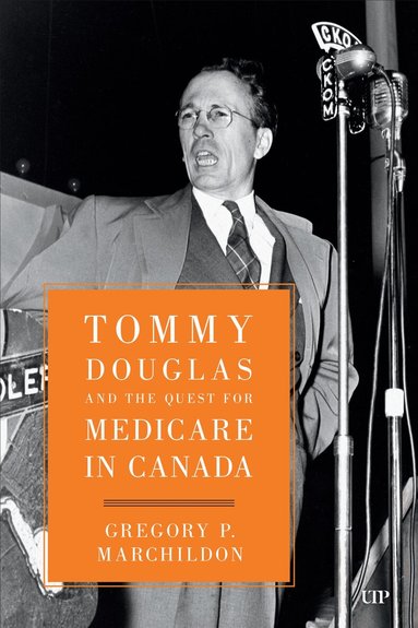 Gregory Marchildon - Tommy Douglas and the Quest for Medicare in Canada, Inbunden