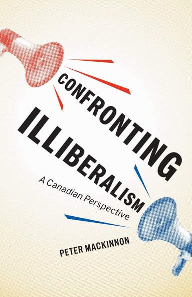Peter MacKinnon - Confronting Illiberalism, Häftad