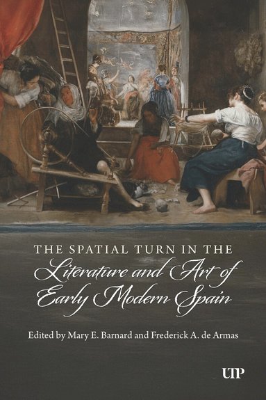 Mary E. Barnard, Frederick A. de Armas - Spatial Turn in the Literature and Art of Early Modern Spain, Inbunden