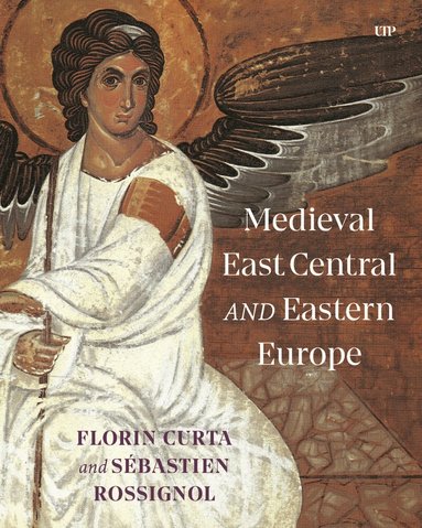 Florin Curta, Sebastien Rossignol - Medieval East Central and Eastern Europe, Häftad