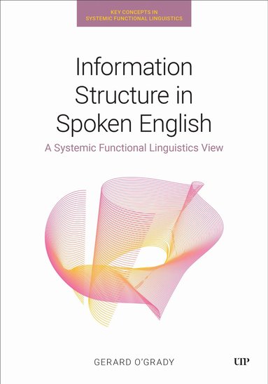 Gerard O'Grady - Information Structure in Spoken English, Inbunden