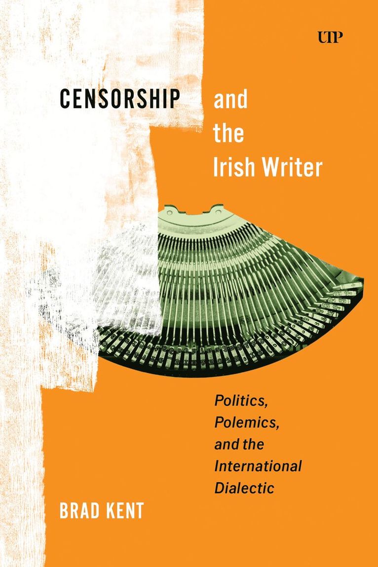 Brad Kent - Censorship and the Irish Writer, Inbunden