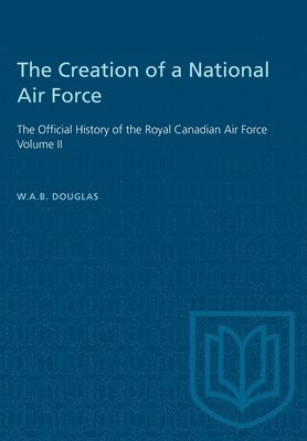 William A.B. Douglas, William A. B. Douglas, William A B Douglas - Creation of a National Air Force, Häftad