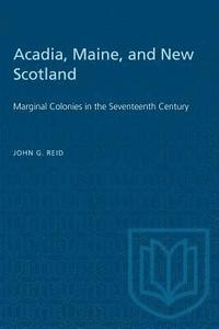 bokomslag Acadia, Maine, and New Scotland: Marginal Colonies in the Seventeenth Century