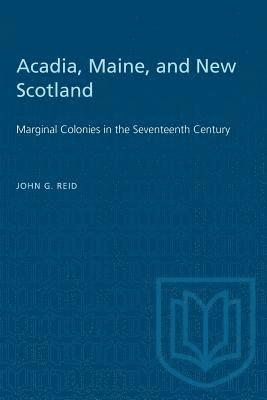 bokomslag Acadia, Maine, and New Scotland: Marginal Colonies in the Seventeenth Century