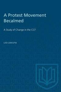 bokomslag A Protest Movement Becalmed: A Study of Change in the CCF