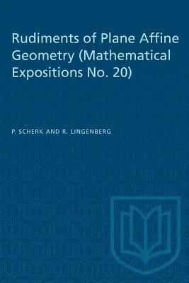 P. Scherk, R. Lingenberg - Rudiments of Plane Affine Geometry: Mathematical Expositions No. 20, Häftad