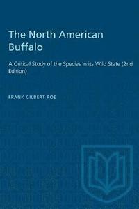 bokomslag The North American Buffalo: A Critical Study of the Species in its Wild State (2nd Edition)