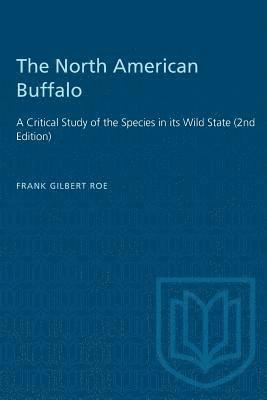 Frank Gilbert Roe - The North American Buffalo: A Critical Study of the Species in its Wild State (2nd Edition), Häftad