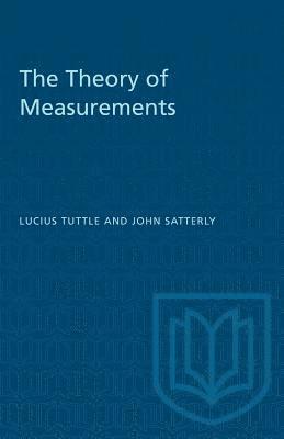 Lucius Tuttle, John Satterly - The Theory of Measurements, Häftad