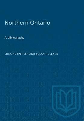 Loraine Spencer, Susan Holland - Northern Ontario: A bibliography, Häftad