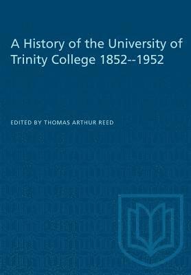 Thomas Arthur Reed - A History of the University of Trinity College 1852-1952, Häftad